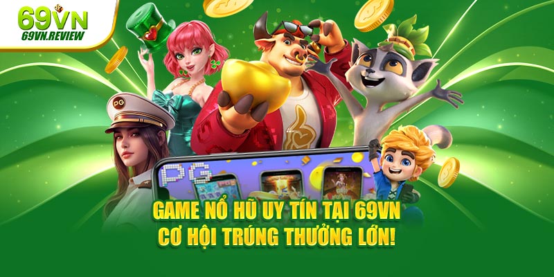 Game Nổ Hũ Uy Tín Tại 69VN