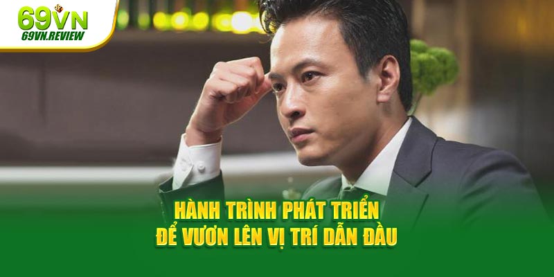 Hành trình phát triển để vươn lên vị trí dẫn đầu