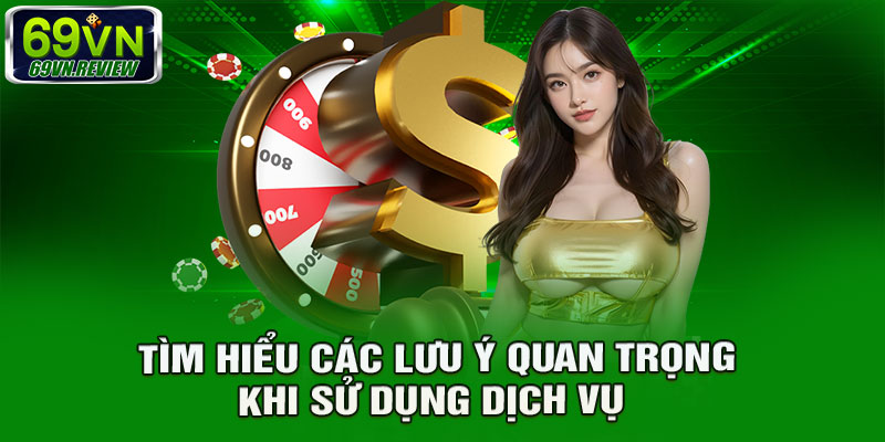 Tìm hiểu các lưu ý quan trọng khi sử dụng dịch vụ 