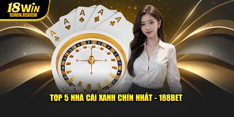 Top 5 nhà cái xanh chín nhất - 188BET